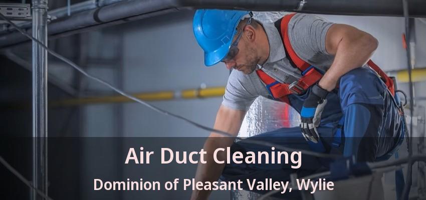 Air Duct Cleaning Dominion of Pleasant Valley, Wylie - TX