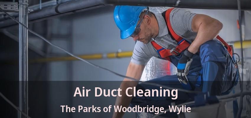 Air Duct Cleaning The Parks of Woodbridge, Wylie - TX