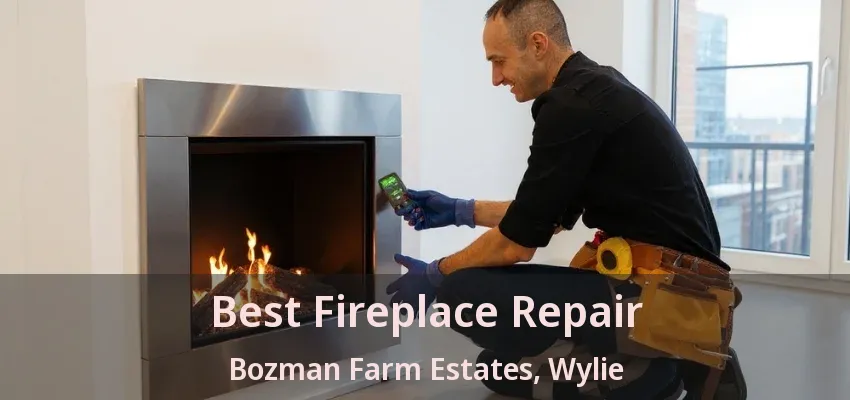 Best Fireplace Repair Bozman Farm Estates, Wylie - TX