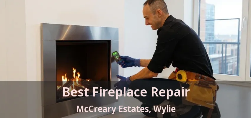 Best Fireplace Repair McCreary Estates, Wylie - TX