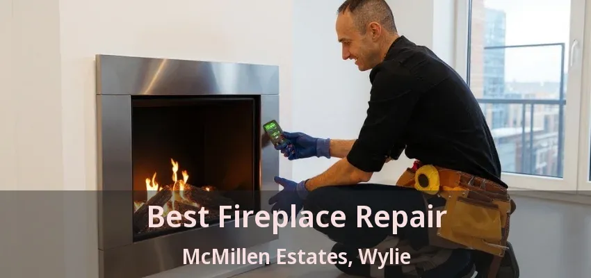 Best Fireplace Repair McMillen Estates, Wylie - TX