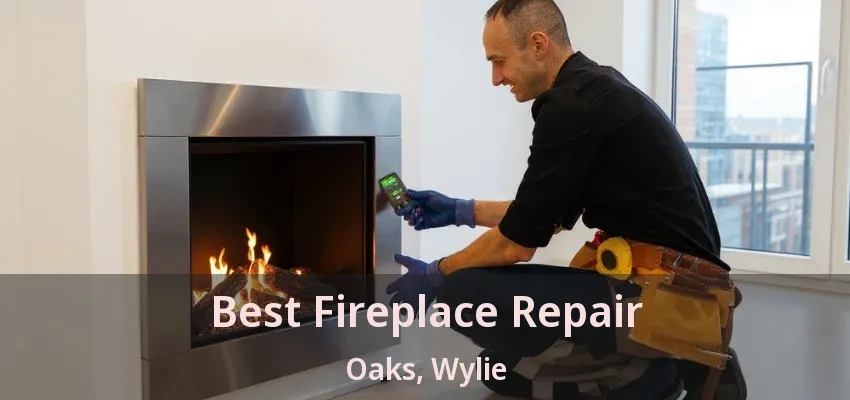 Best Fireplace Repair Oaks, Wylie - TX