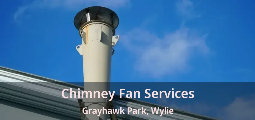 Chimney Fan Services Grayhawk Park, Wylie - TX