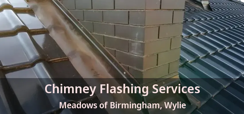 Chimney Flashing Services Meadows of Birmingham, Wylie - TX