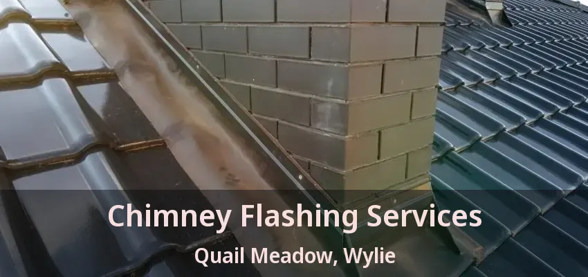 Chimney Flashing Services Quail Meadow, Wylie - TX