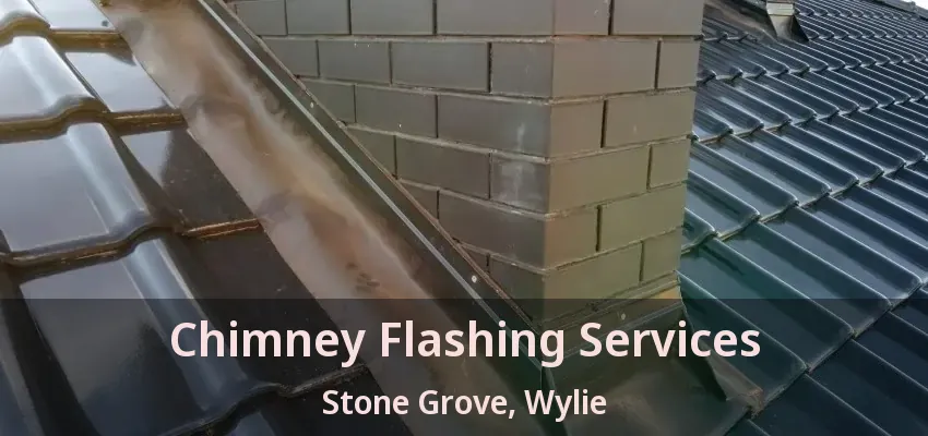 Chimney Flashing Services Stone Grove, Wylie - TX