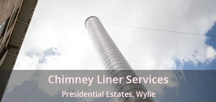 Chimney Liner Services Presidential Estates, Wylie - TX