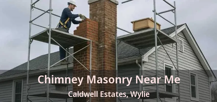 Chimney Masonry Near Me Caldwell Estates, Wylie - TX