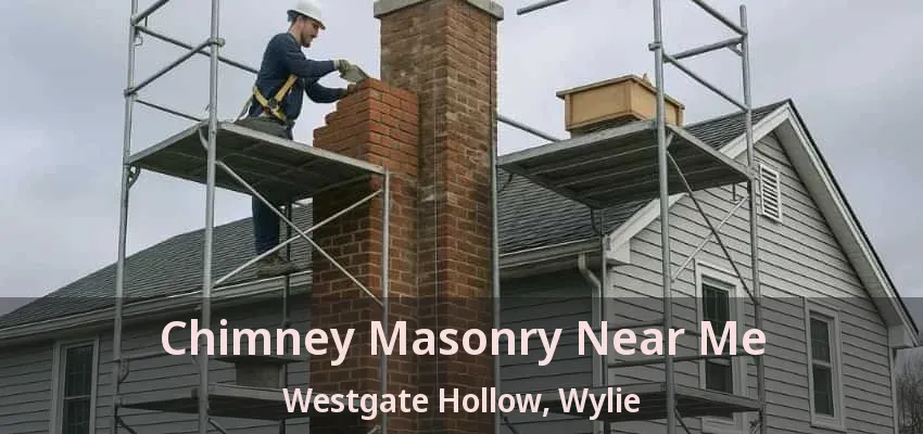 Chimney Masonry Near Me Westgate Hollow, Wylie - TX