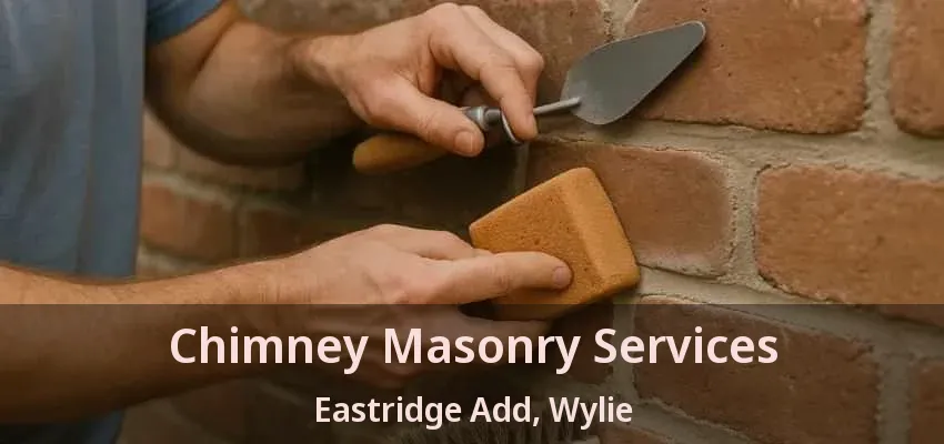 Chimney Masonry Services Eastridge Add, Wylie - TX