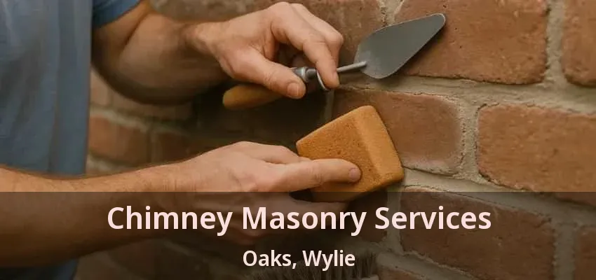 Chimney Masonry Services Oaks, Wylie - TX