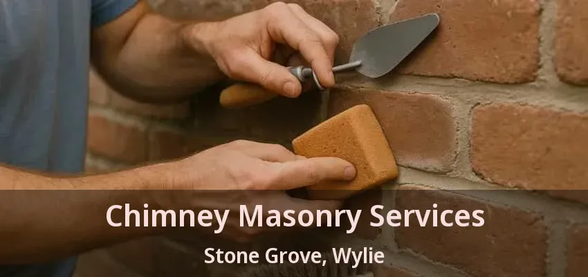 Chimney Masonry Services Stone Grove, Wylie - TX