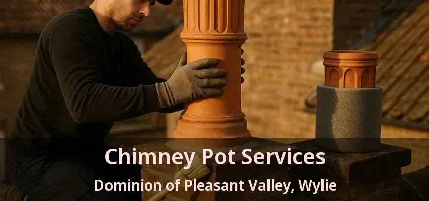 Chimney Pot Services Dominion of Pleasant Valley, Wylie - TX