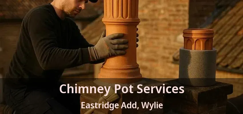 Chimney Pot Services Eastridge Add, Wylie - TX