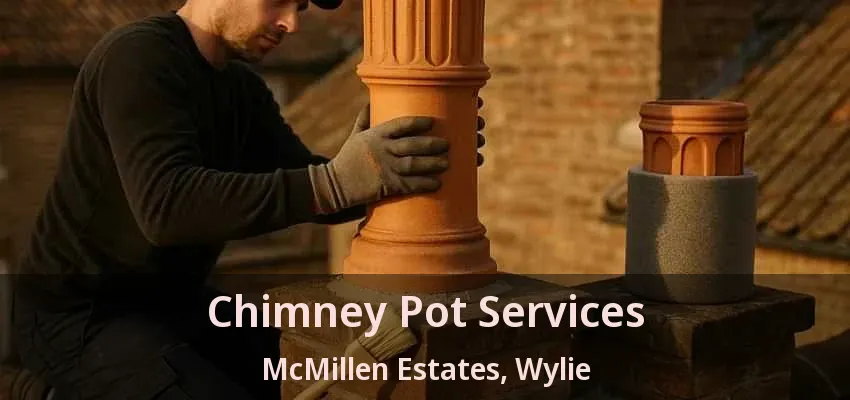 Chimney Pot Services McMillen Estates, Wylie - TX