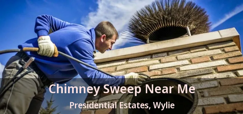 Chimney Sweep Near Me Presidential Estates, Wylie - TX
