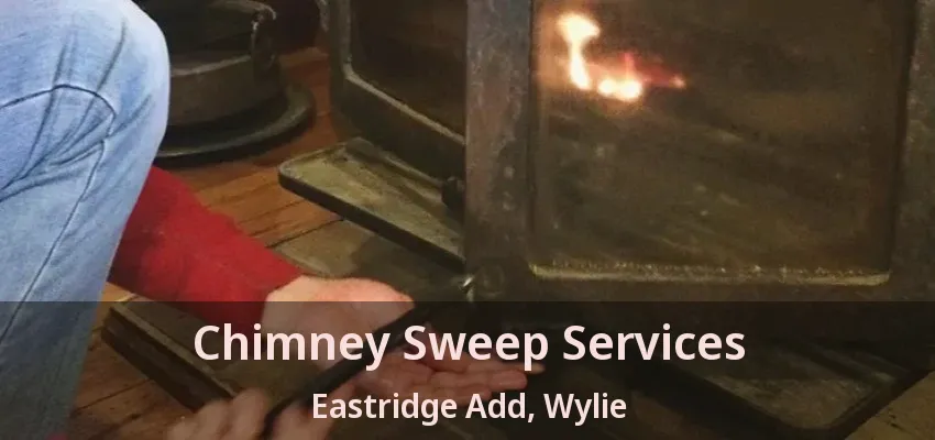 Chimney Sweep Services Eastridge Add, Wylie - TX