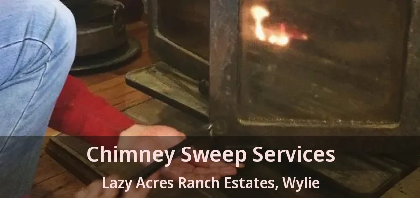 Chimney Sweep Services Lazy Acres Ranch Estates, Wylie - TX