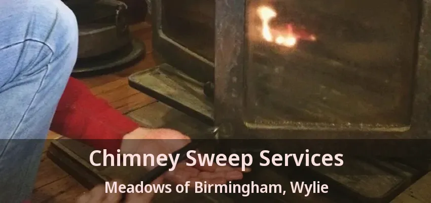 Chimney Sweep Services Meadows of Birmingham, Wylie - TX