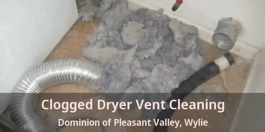 Clogged Dryer Vent Cleaning Dominion of Pleasant Valley, Wylie - TX