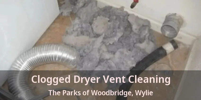Clogged Dryer Vent Cleaning The Parks of Woodbridge, Wylie - TX