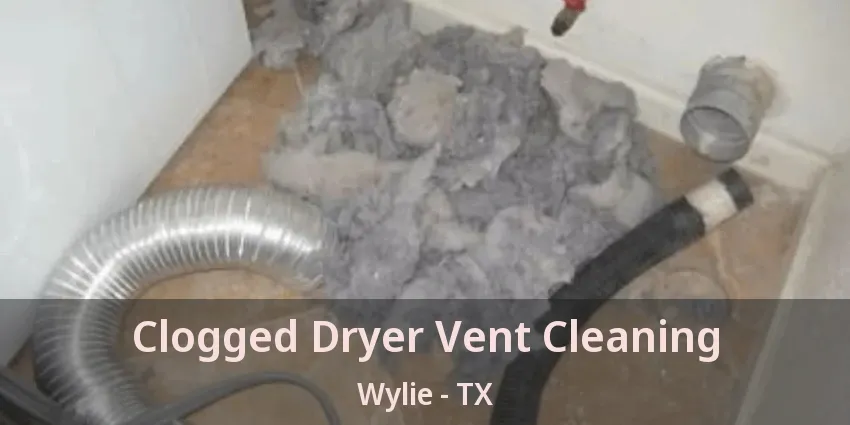 Clogged Dryer Vent Cleaning Wylie - TX