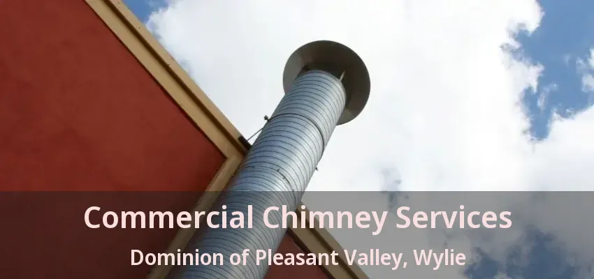 Commercial Chimney Services Dominion of Pleasant Valley, Wylie - TX