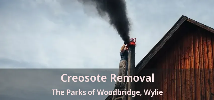 Creosote Removal The Parks of Woodbridge, Wylie - TX