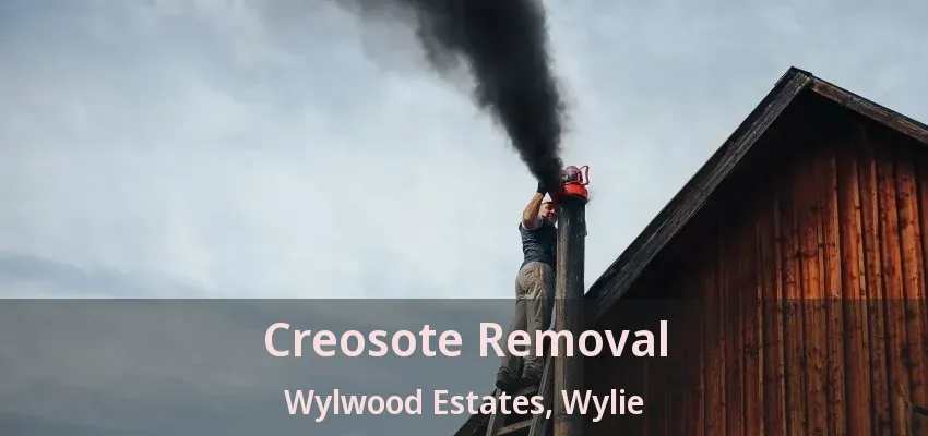 Creosote Removal Wylwood Estates, Wylie - TX