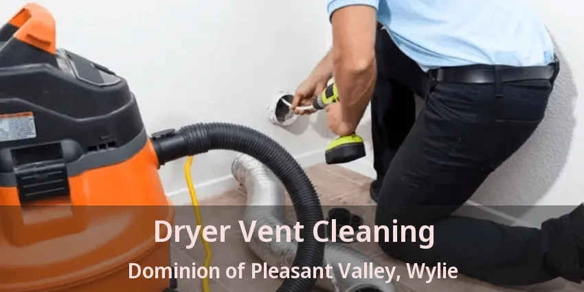 Dryer Vent Cleaning Dominion of Pleasant Valley, Wylie - TX