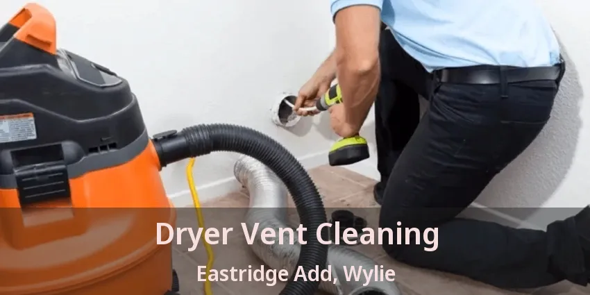 Dryer Vent Cleaning Eastridge Add, Wylie - TX