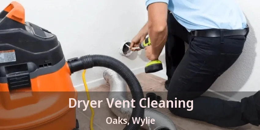 Dryer Vent Cleaning Oaks, Wylie - TX