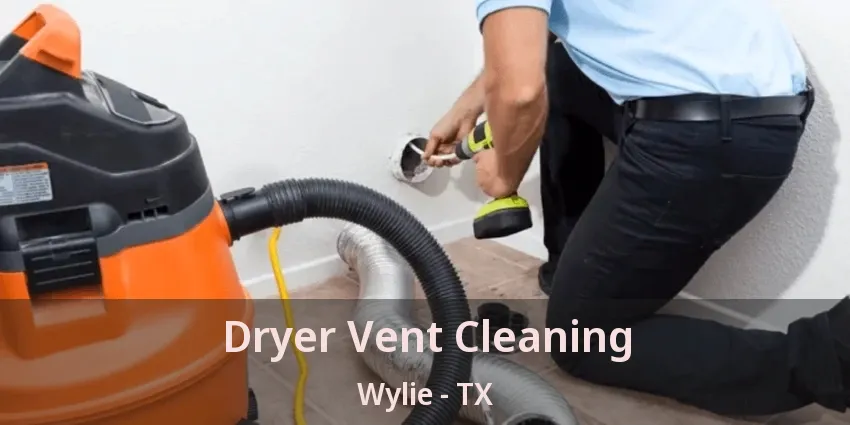 Dryer Vent Cleaning Wylie - TX