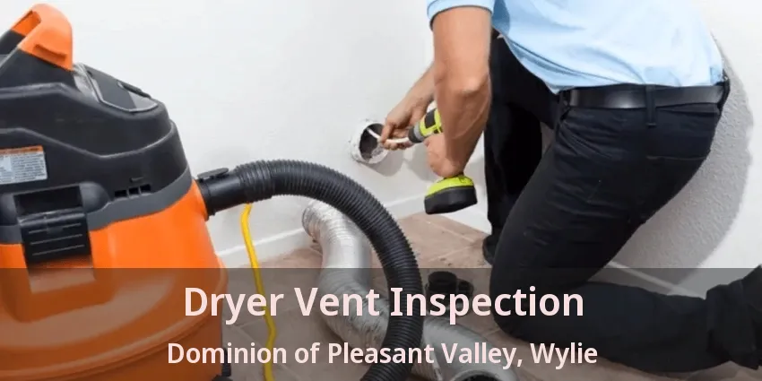 Dryer Vent Inspection Dominion of Pleasant Valley, Wylie - TX