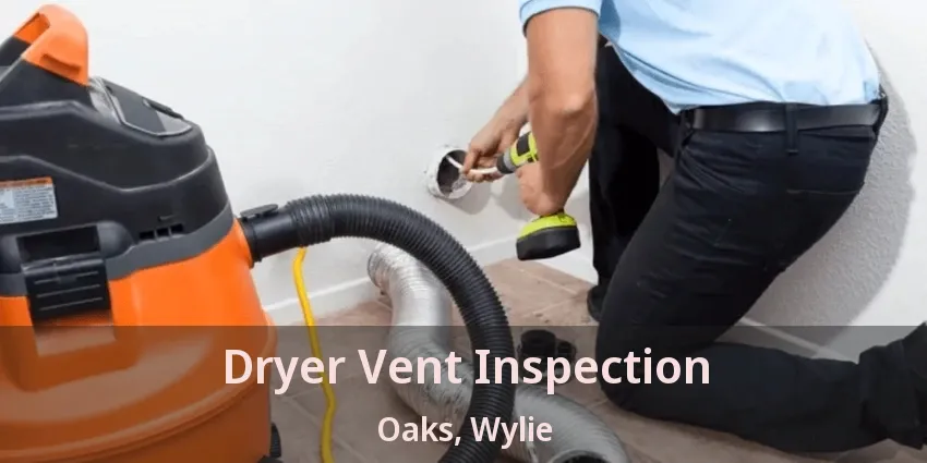 Dryer Vent Inspection Oaks, Wylie - TX