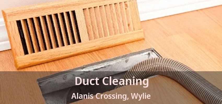 Duct Cleaning Alanis Crossing, Wylie - TX