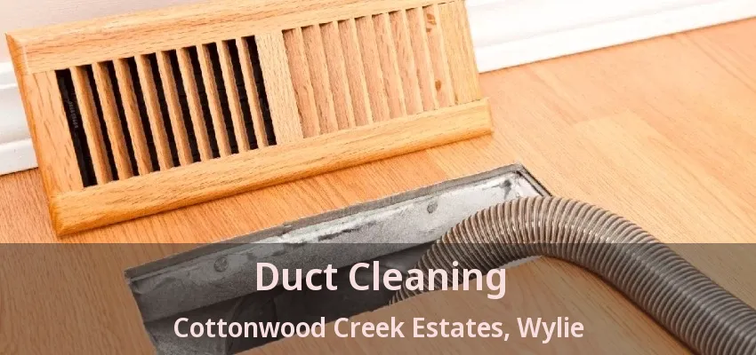 Duct Cleaning Cottonwood Creek Estates, Wylie - TX