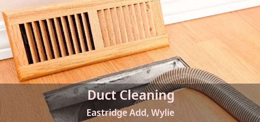 Duct Cleaning Eastridge Add, Wylie - TX