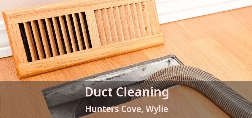 Duct Cleaning Hunters Cove, Wylie - TX