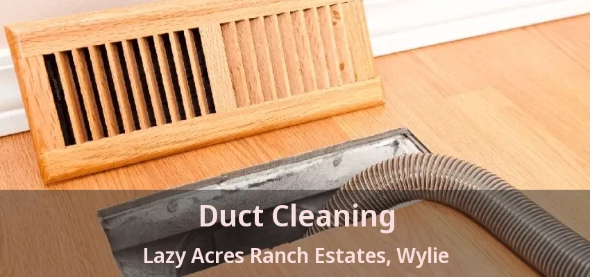 Duct Cleaning Lazy Acres Ranch Estates, Wylie - TX
