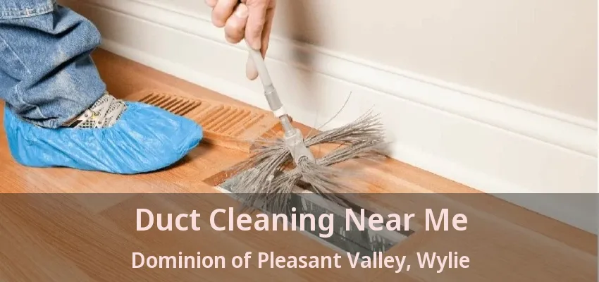 Duct Cleaning Near Me Dominion of Pleasant Valley, Wylie - TX