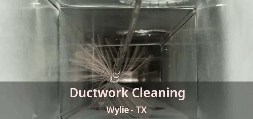 Ductwork Cleaning Wylie - TX