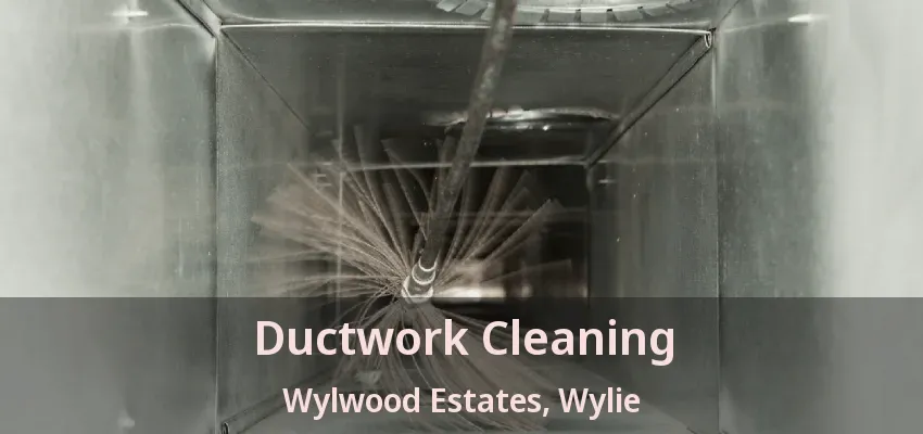 Ductwork Cleaning Wylwood Estates, Wylie - TX