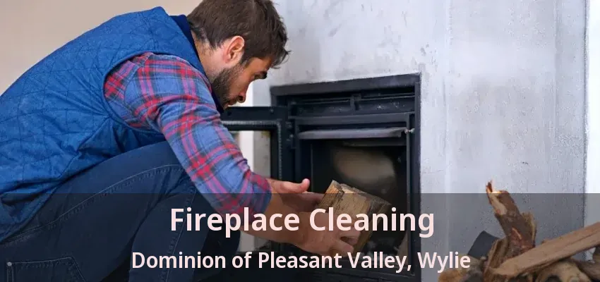Fireplace Cleaning Dominion of Pleasant Valley, Wylie - TX