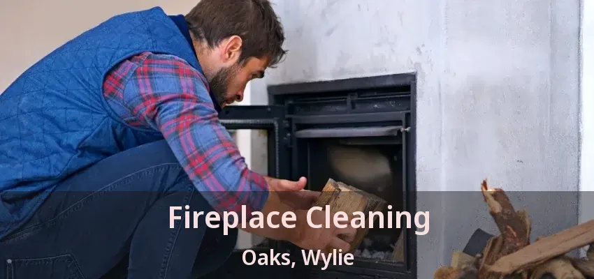 Fireplace Cleaning Oaks, Wylie - TX