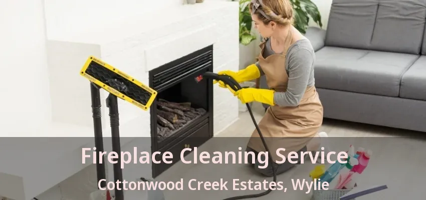 Fireplace Cleaning Service Cottonwood Creek Estates, Wylie - TX
