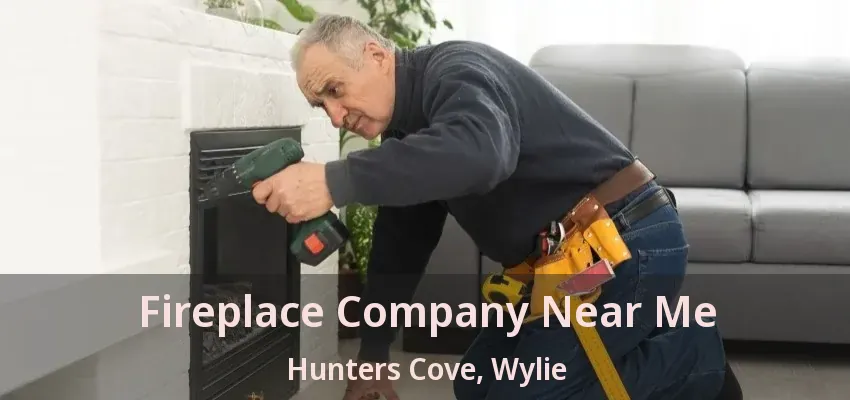 Fireplace Company Near Me Hunters Cove, Wylie - TX