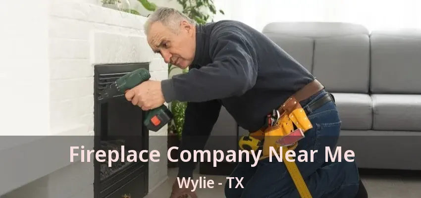 Fireplace Company Near Me Wylie - TX