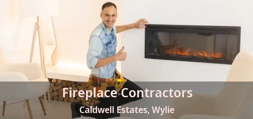 Fireplace Contractors Caldwell Estates, Wylie - TX