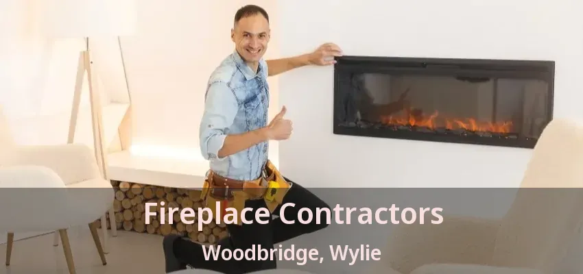 Fireplace Contractors Woodbridge, Wylie - TX